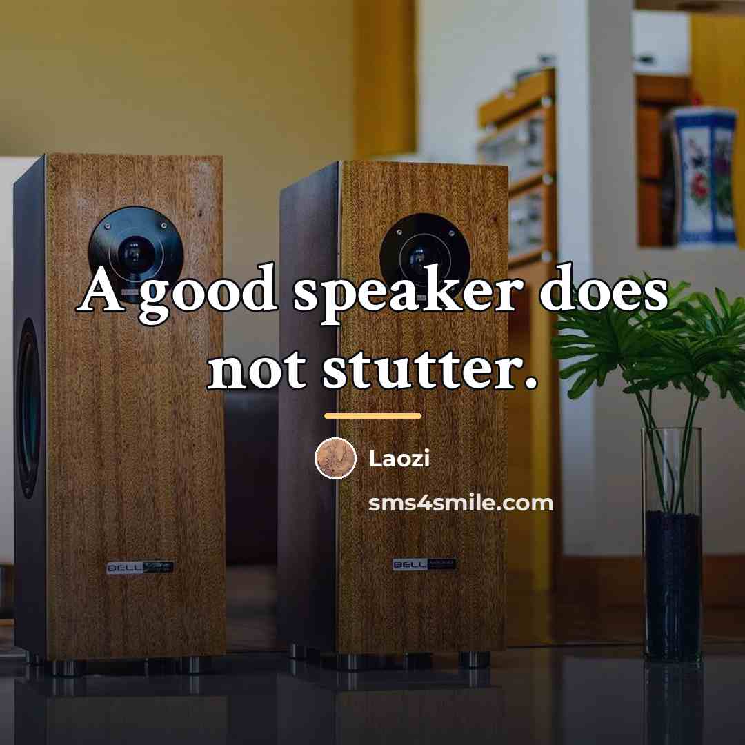 “A good speaker does not stutter.…” quote by Laozi