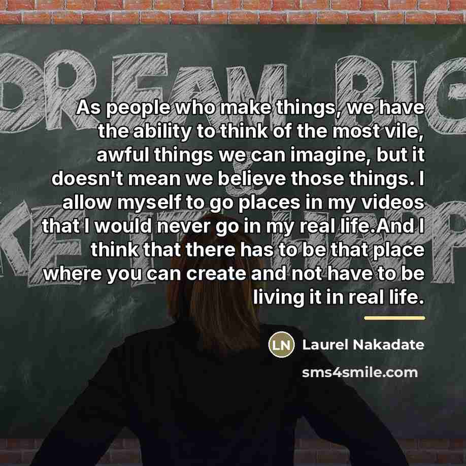 “As people who make things, we have the ability to…” quote by Laurel Nakadate