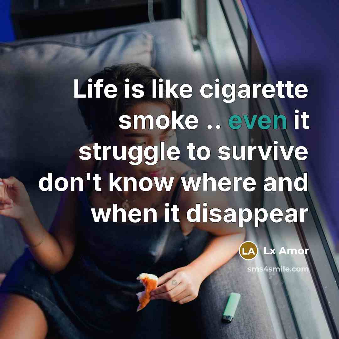 “Life is like cigarette smoke .. even it struggle to…” quote by Lx Amor