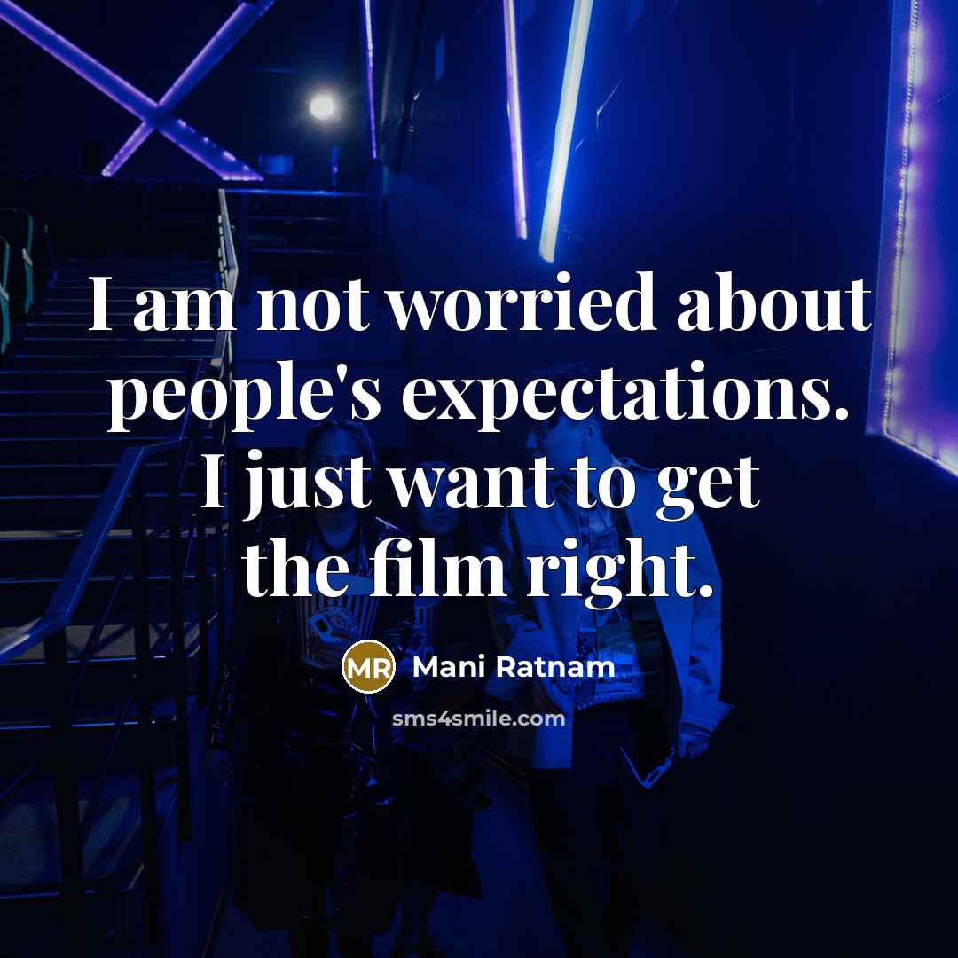 “I am not worried about people's expectations. I just want…” quote by Mani Ratnam