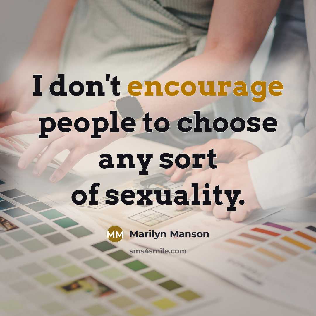 “I don't encourage people to choose any sort of sexuality.…” quote by Marilyn Manson