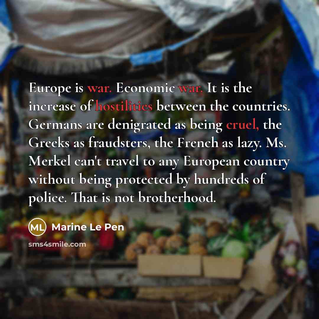 “Europe is war. Economic war. It is the increase of…” quote by Marine Le Pen