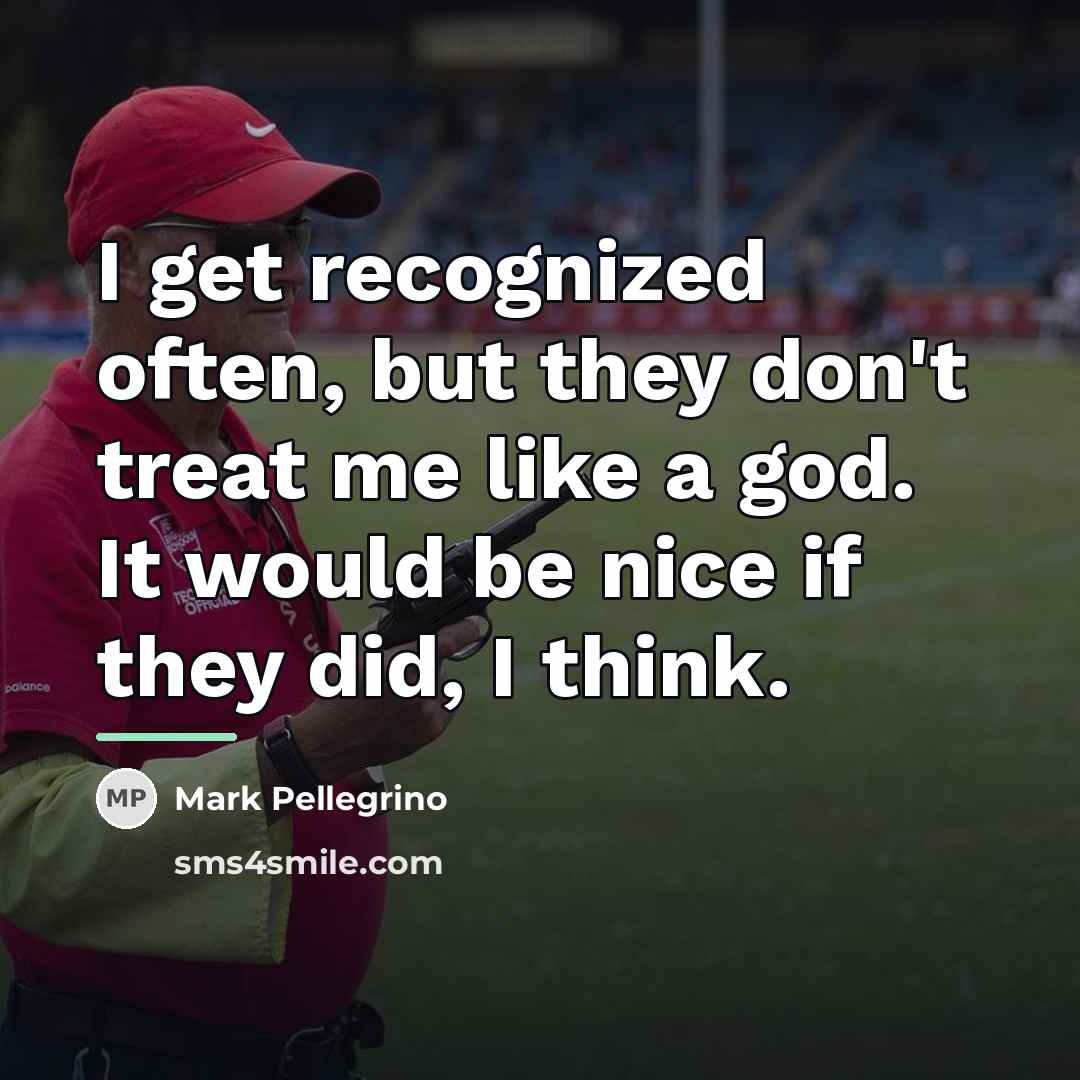“I get recognized often, but they don't treat me like…” quote by Mark Pellegrino