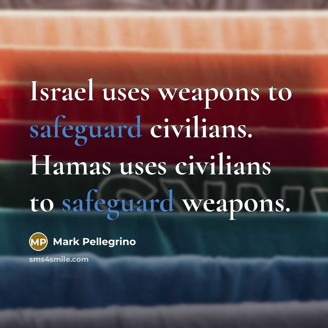 “Israel uses weapons to safeguard civilians. Hamas uses civilians to…” quote by Mark Pellegrino