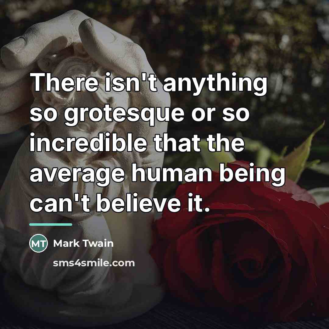 “There isn't anything so grotesque or so incredible that the…” quote by Mark Twain