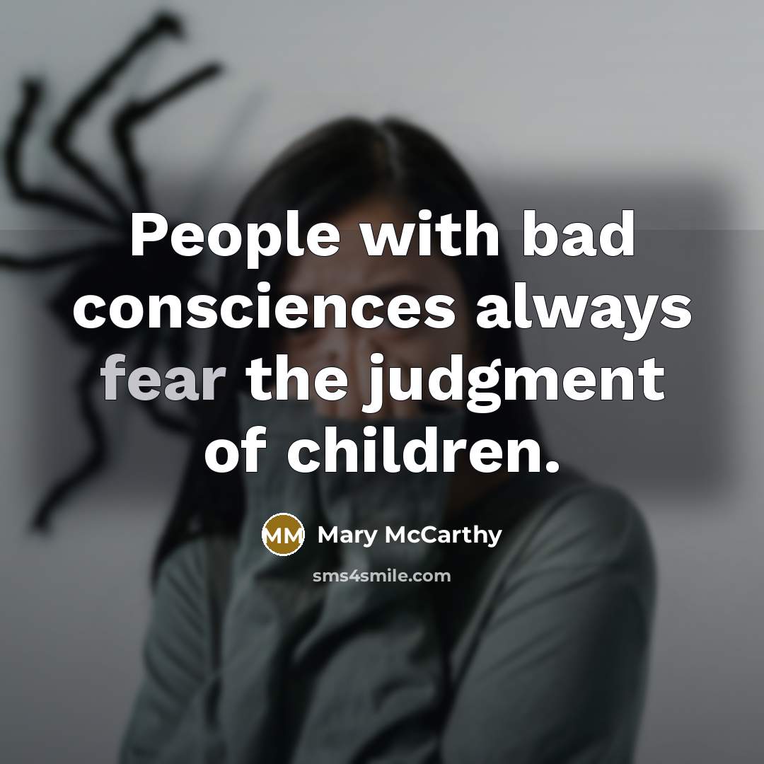 “People with bad consciences always fear the judgment of children.…” quote by Mary McCarthy