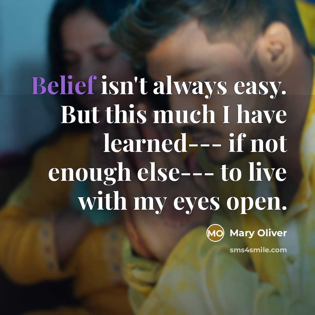 “Belief isn't always easy. But this much I have learned---…” quote by Mary Oliver