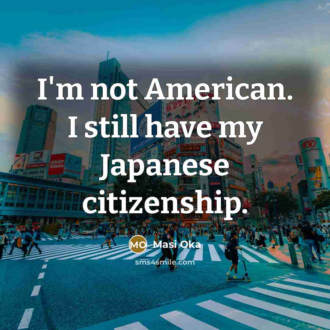 “I'm not American. I still have my Japanese citizenship.…” quote by Masi Oka