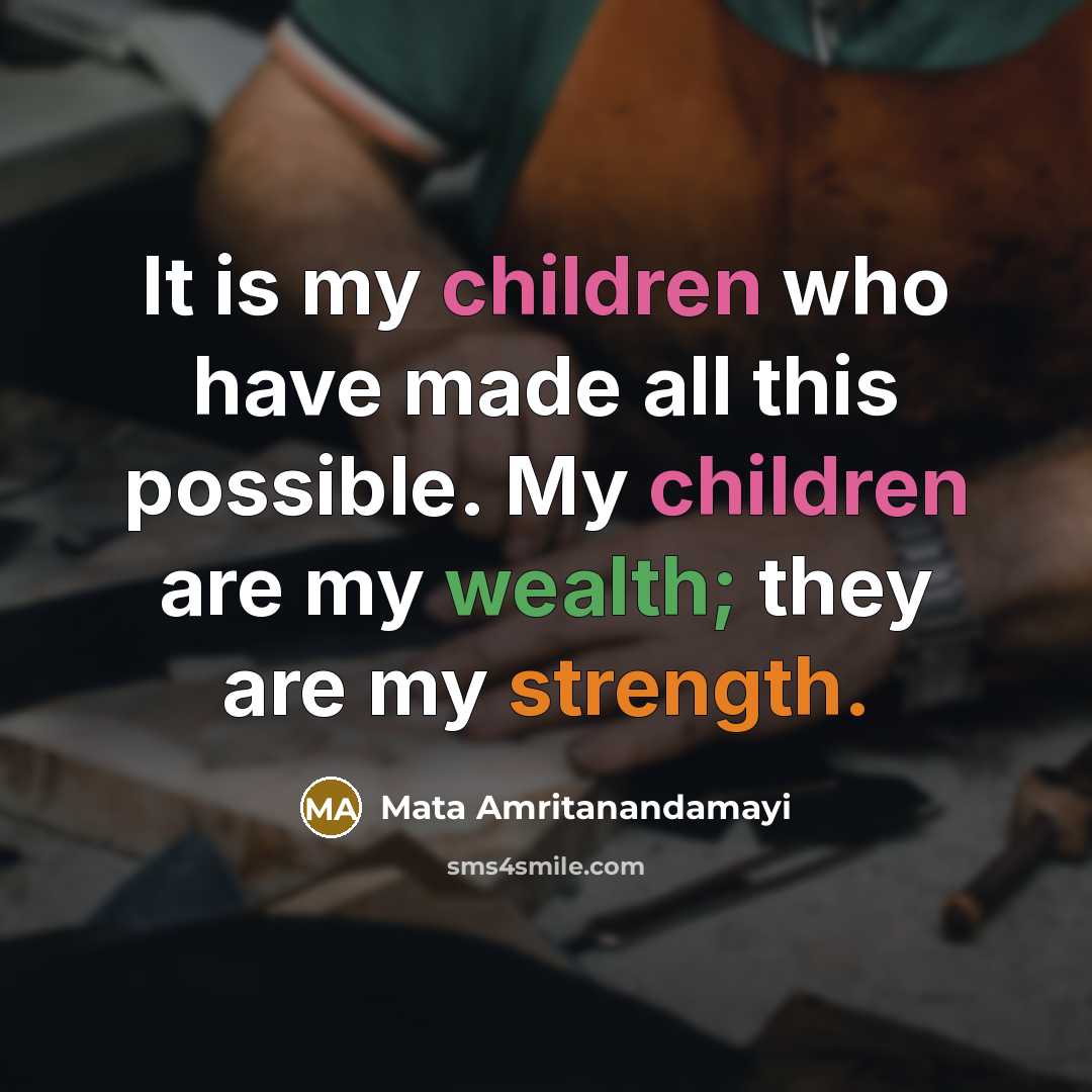 “It is my children who have made all this possible.…” quote by Mata Amritanandamayi