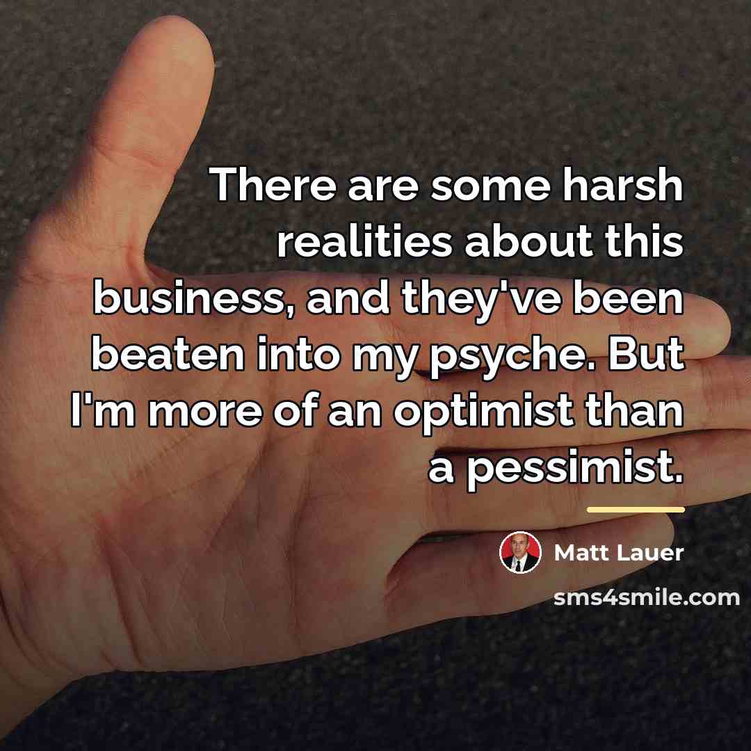 “There are some harsh realities about this business, and they've…” quote by Matt Lauer