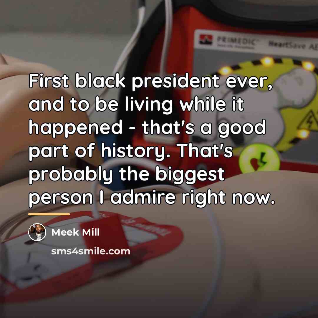 “First black president ever, and to be living while it…” quote by Meek Mill