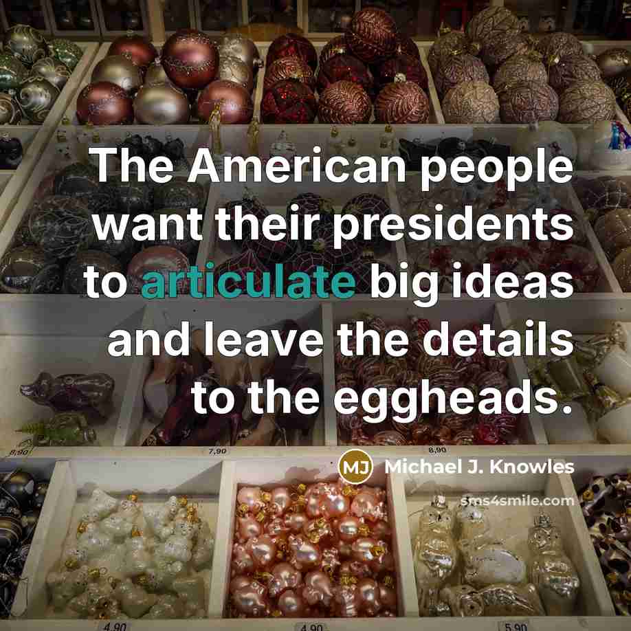 “The American people want their presidents to articulate big ideas…” quote by Michael J. Knowles