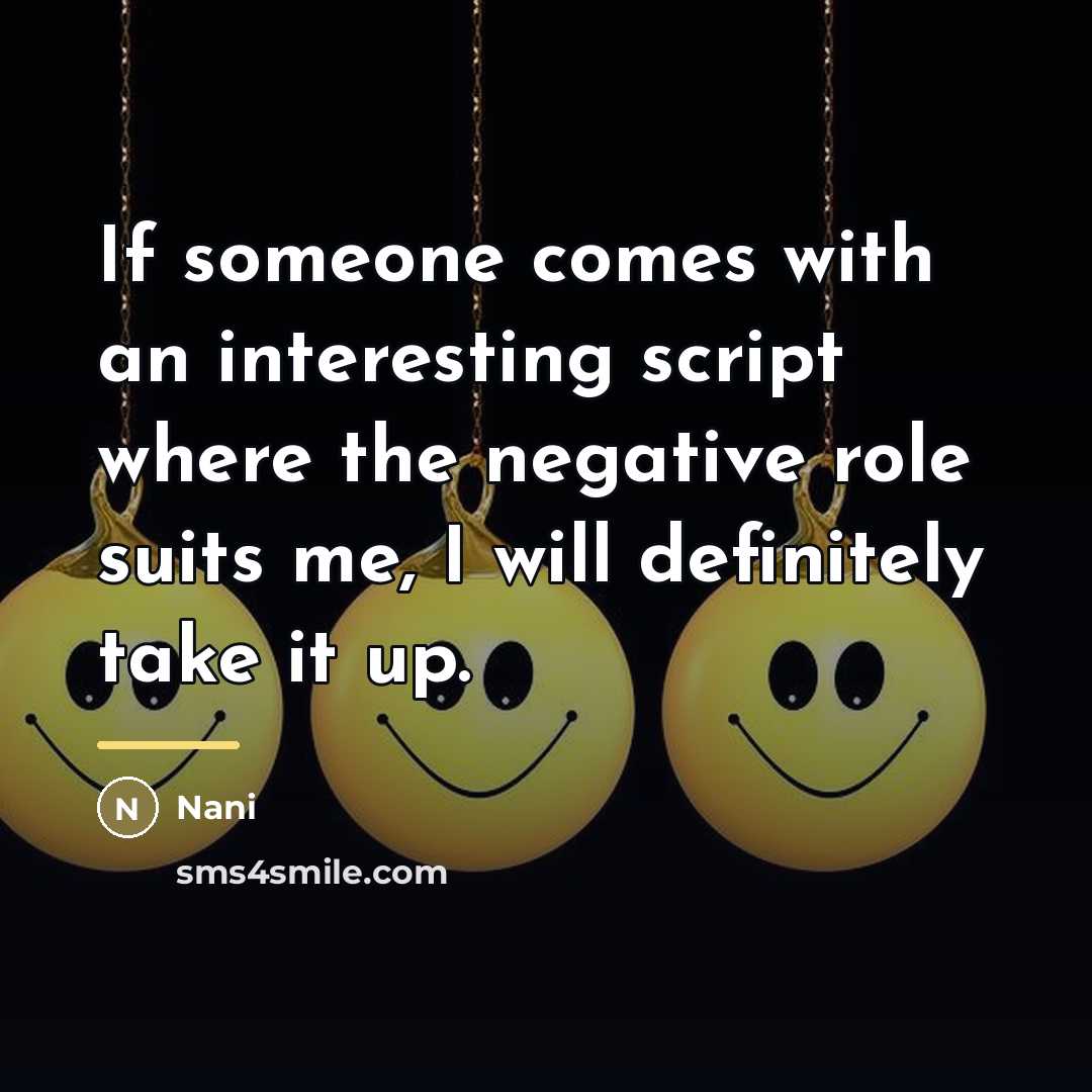 “If someone comes with an interesting script where the negative…” quote by Nani