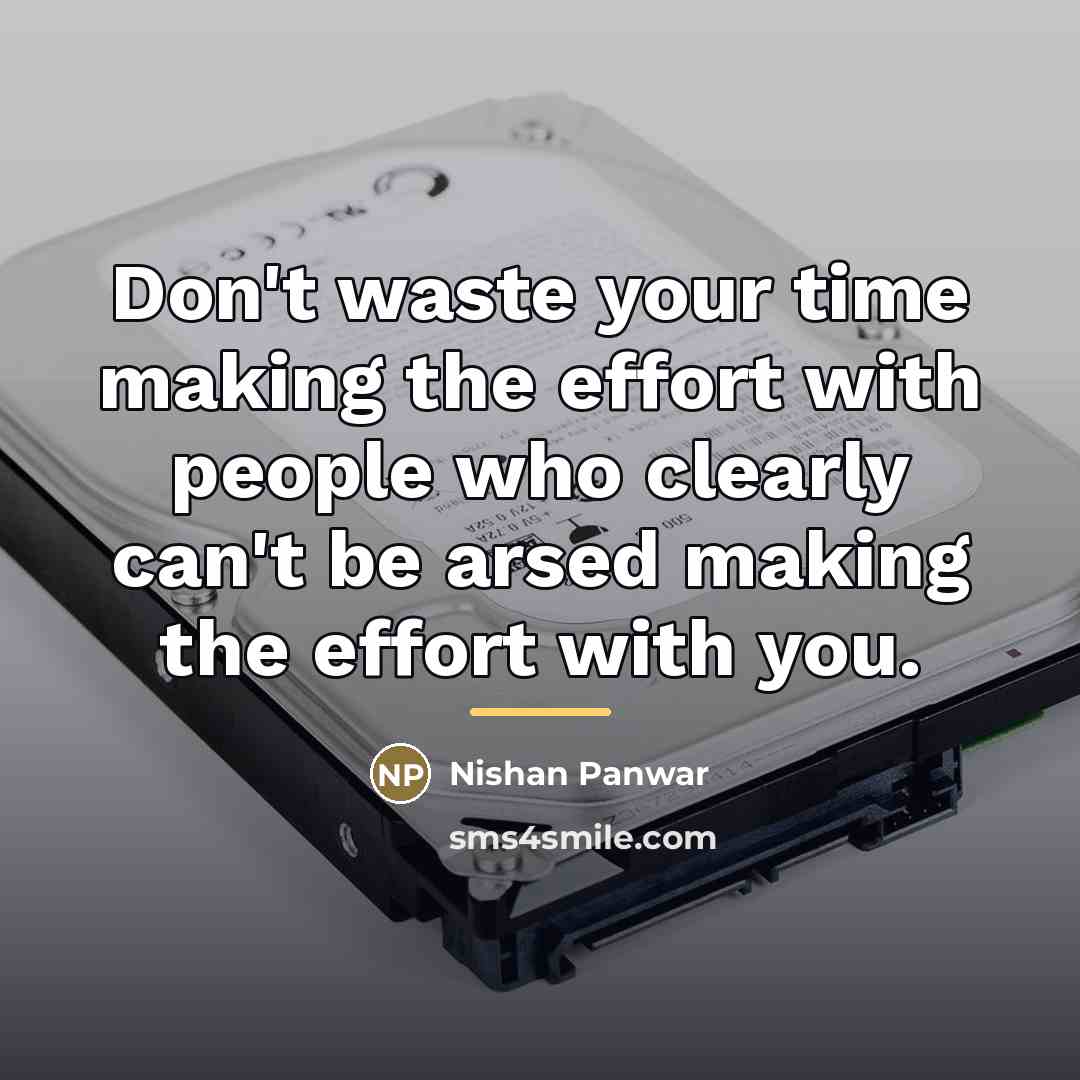 “Don't waste your time making the effort with people who…” quote by Nishan Panwar