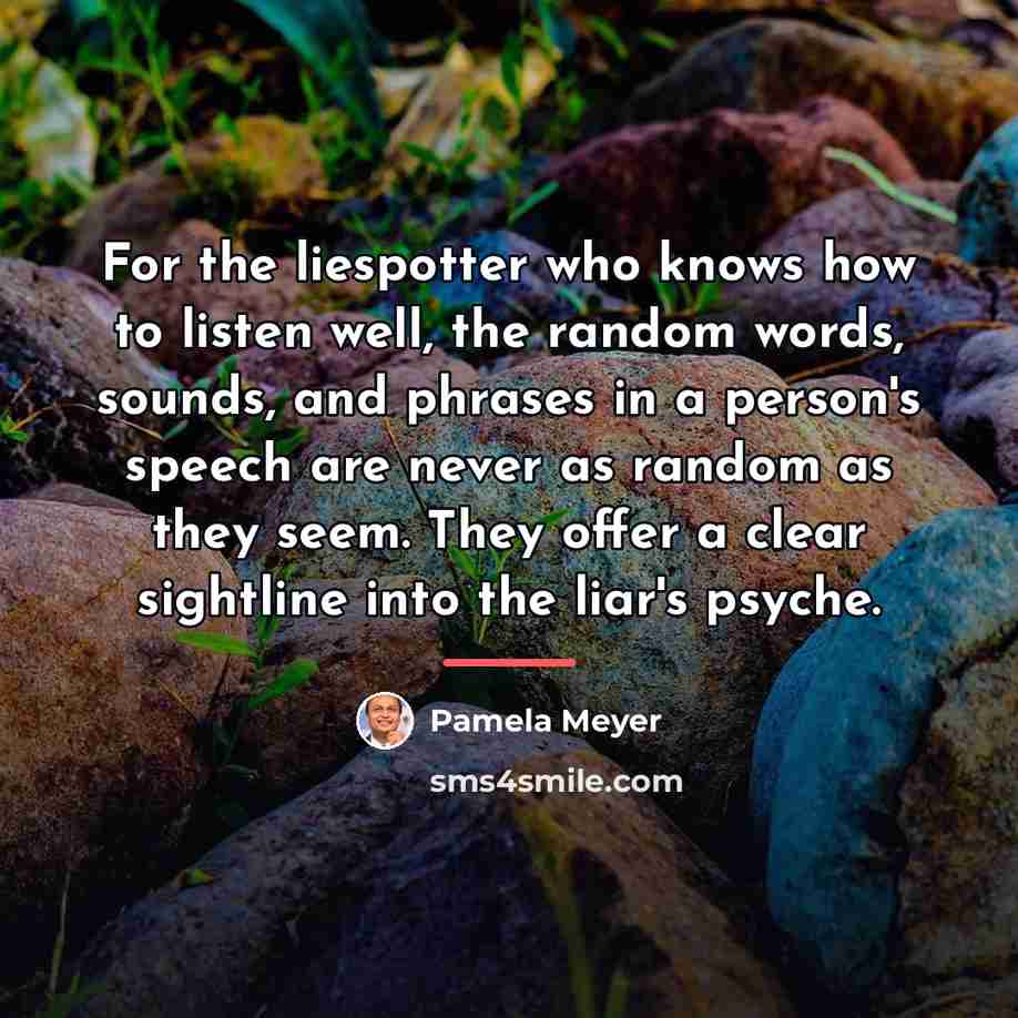 “For the liespotter who knows how to listen well, the…” quote by Pamela Meyer