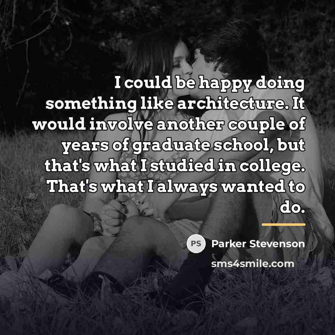 “I could be happy doing something like architecture. It would…” quote by Parker Stevenson