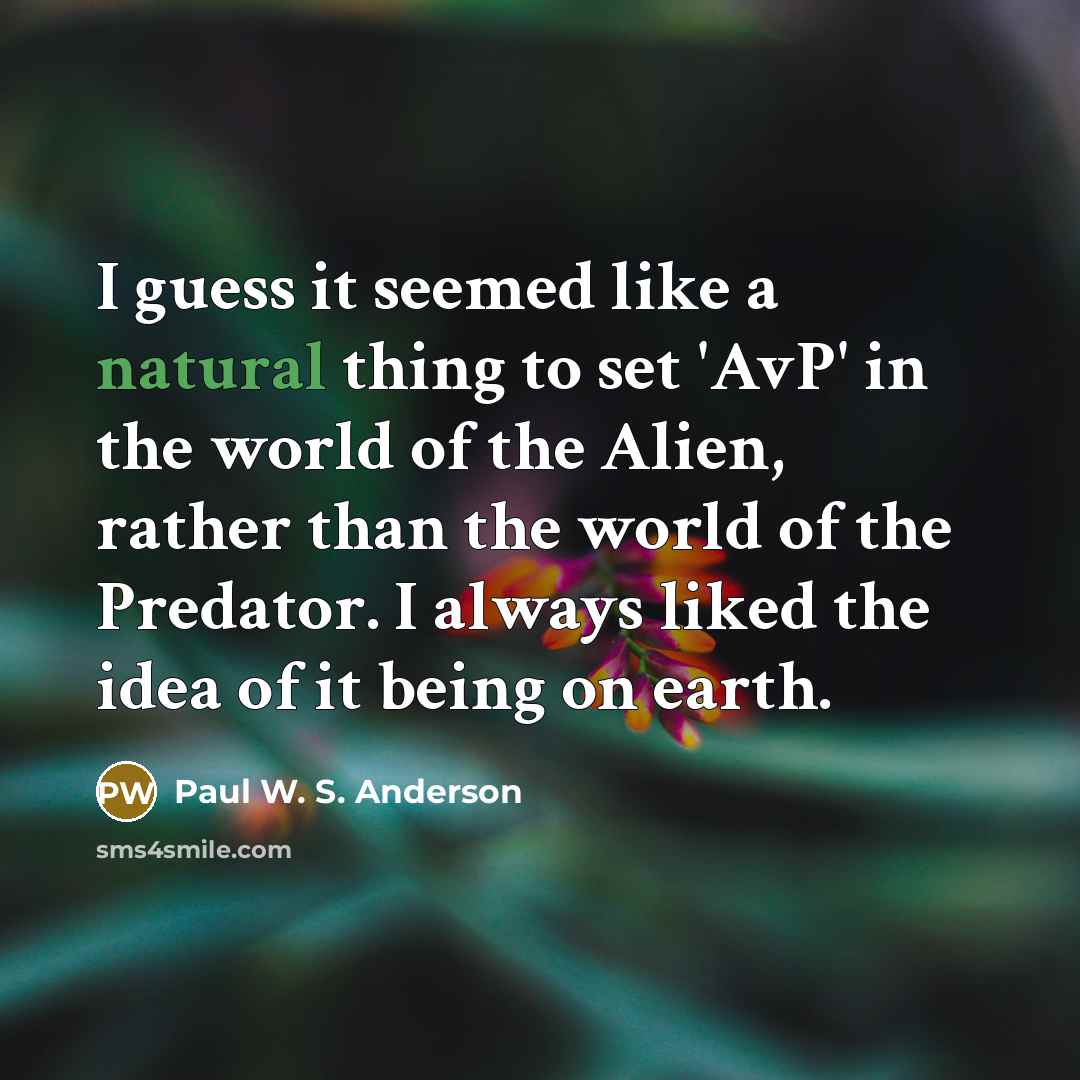“I guess it seemed like a natural thing to set…” quote by Paul W. S. Anderson