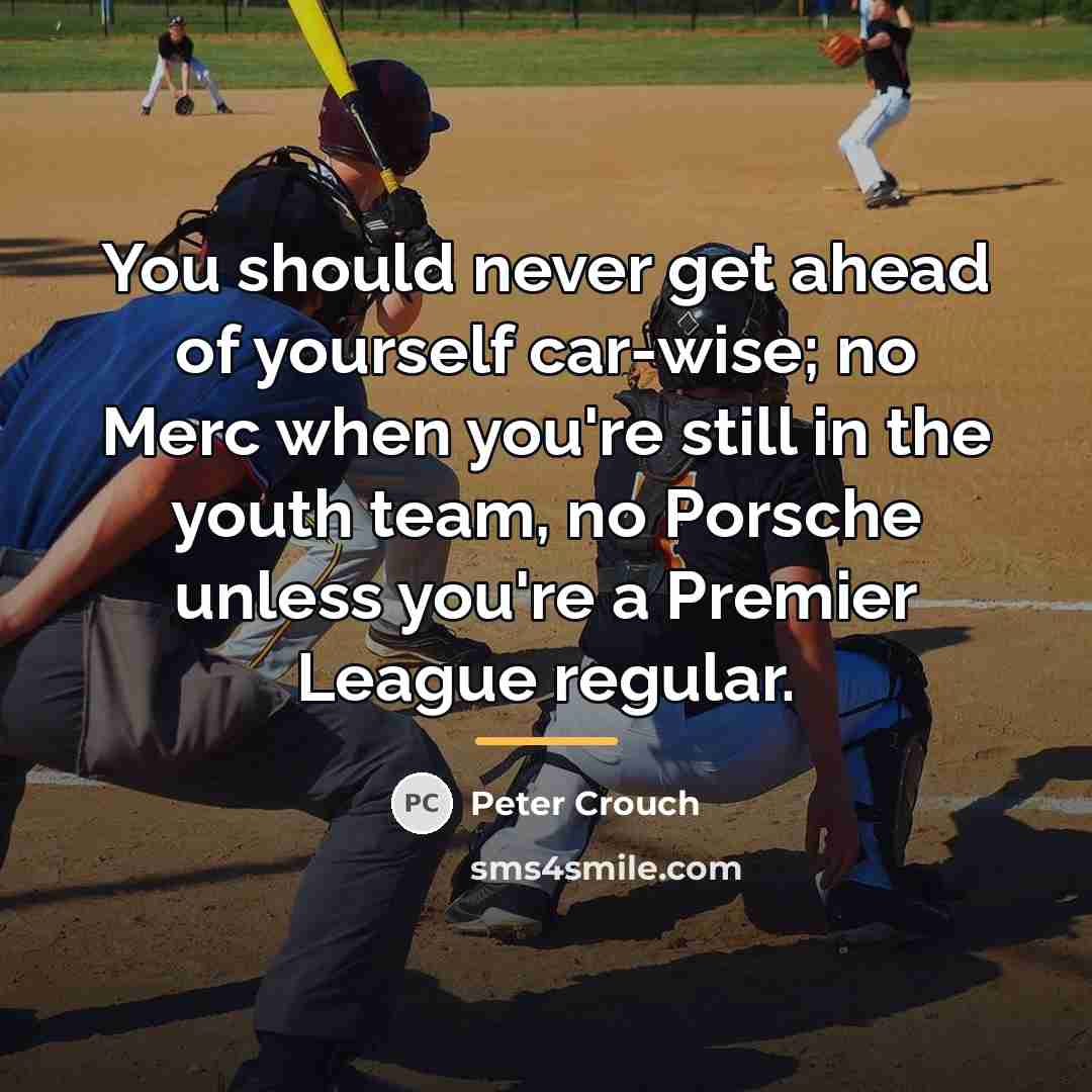 “You should never get ahead of yourself car-wise; no Merc…” quote by Peter Crouch