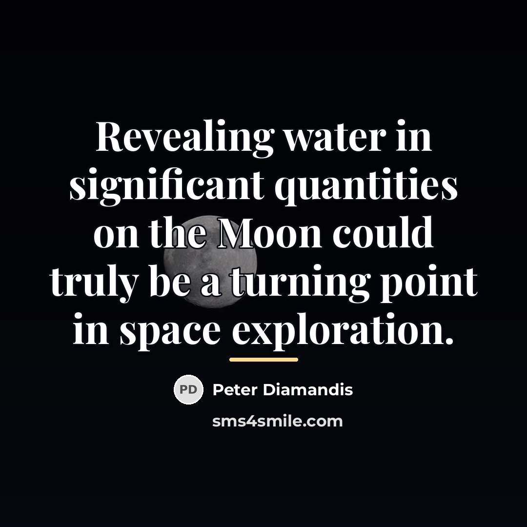 “Revealing water in significant quantities on the Moon could truly…” quote by Peter Diamandis