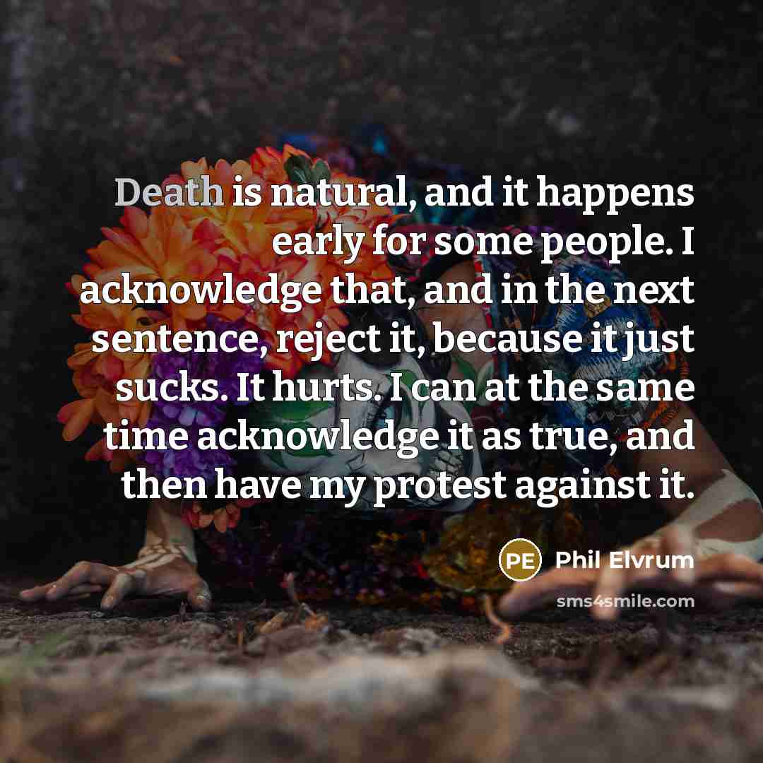 “Death is natural, and it happens early for some people.…” quote by Phil Elvrum