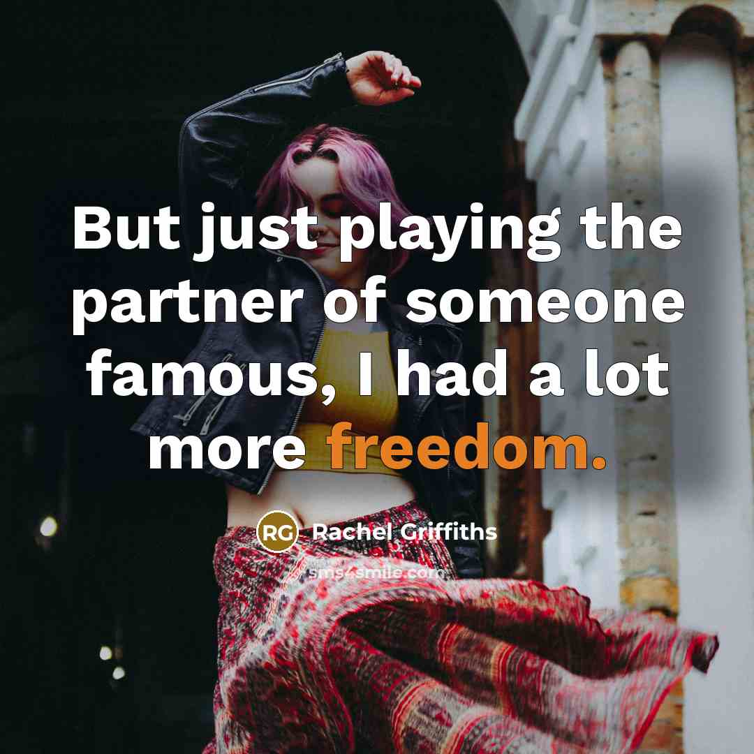 “But just playing the partner of someone famous, I had…” quote by Rachel Griffiths