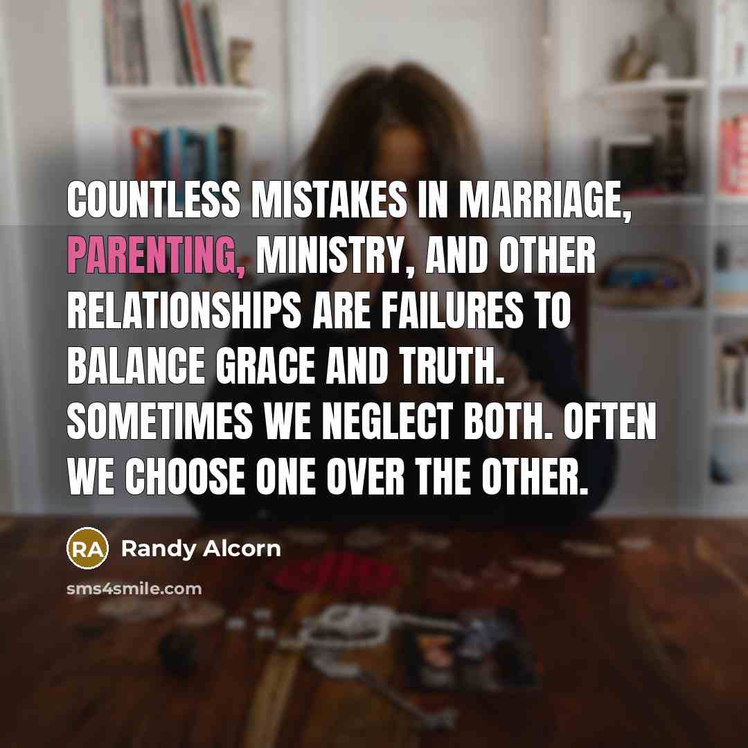 “Countless mistakes in marriage, parenting, ministry, and other relationships are…” quote by Randy Alcorn