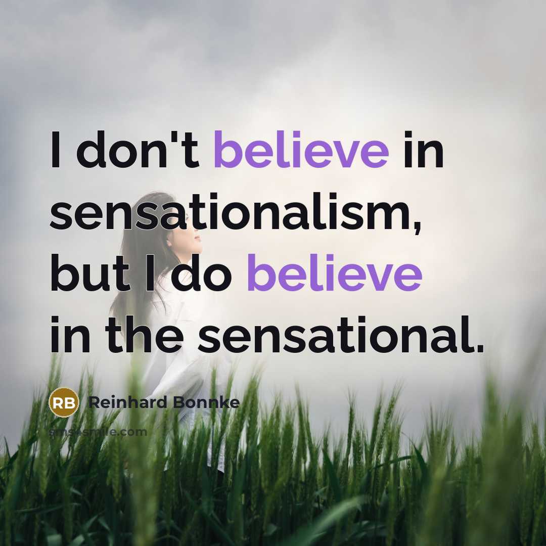 “I don't believe in sensationalism, but I do believe in…” quote by Reinhard Bonnke