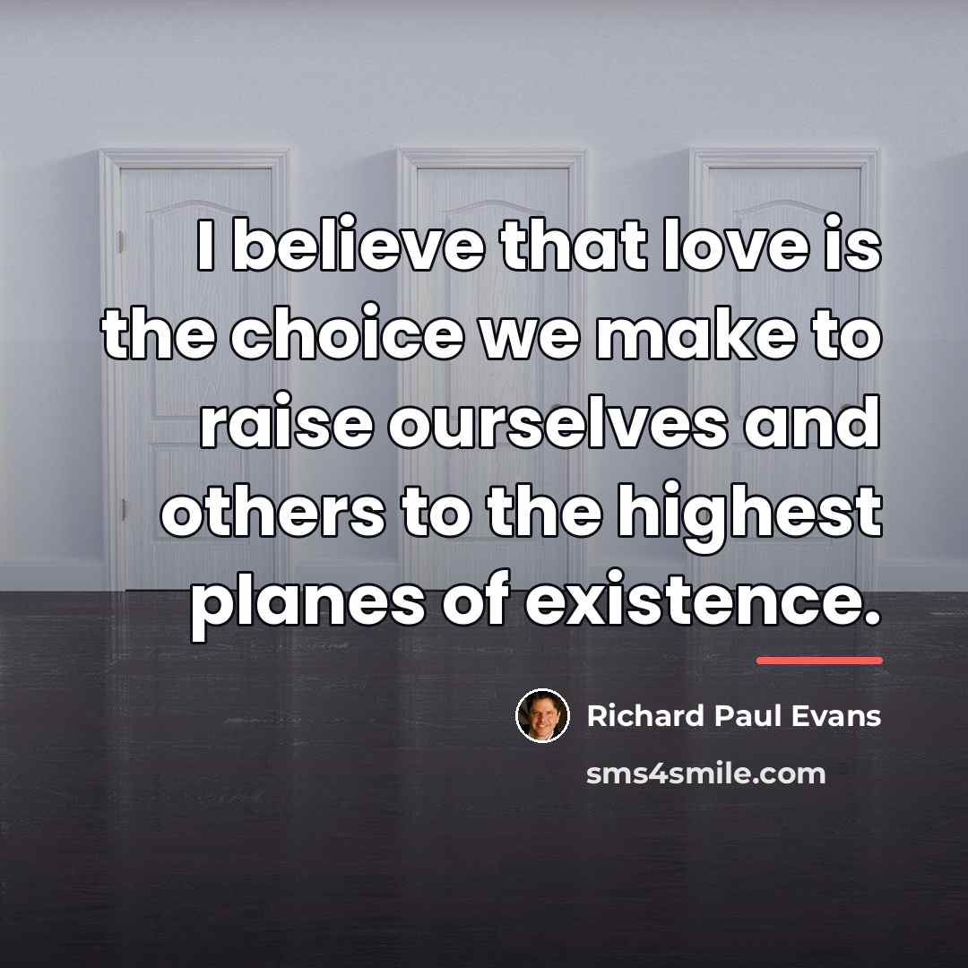 “I believe that love is the choice we make to…” quote by Richard Paul Evans
