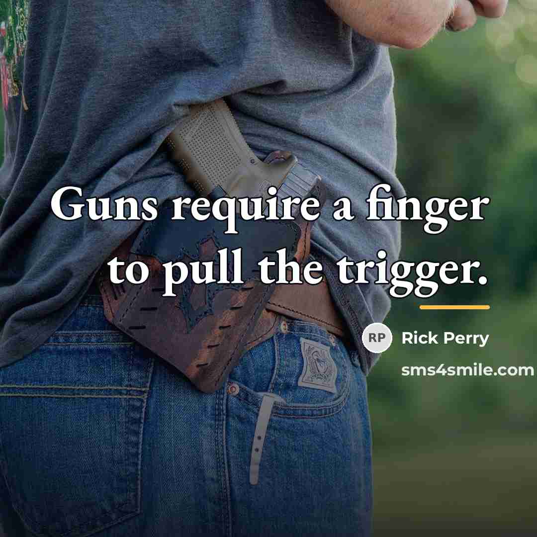 “Guns require a finger to pull the trigger.…” quote by Rick Perry