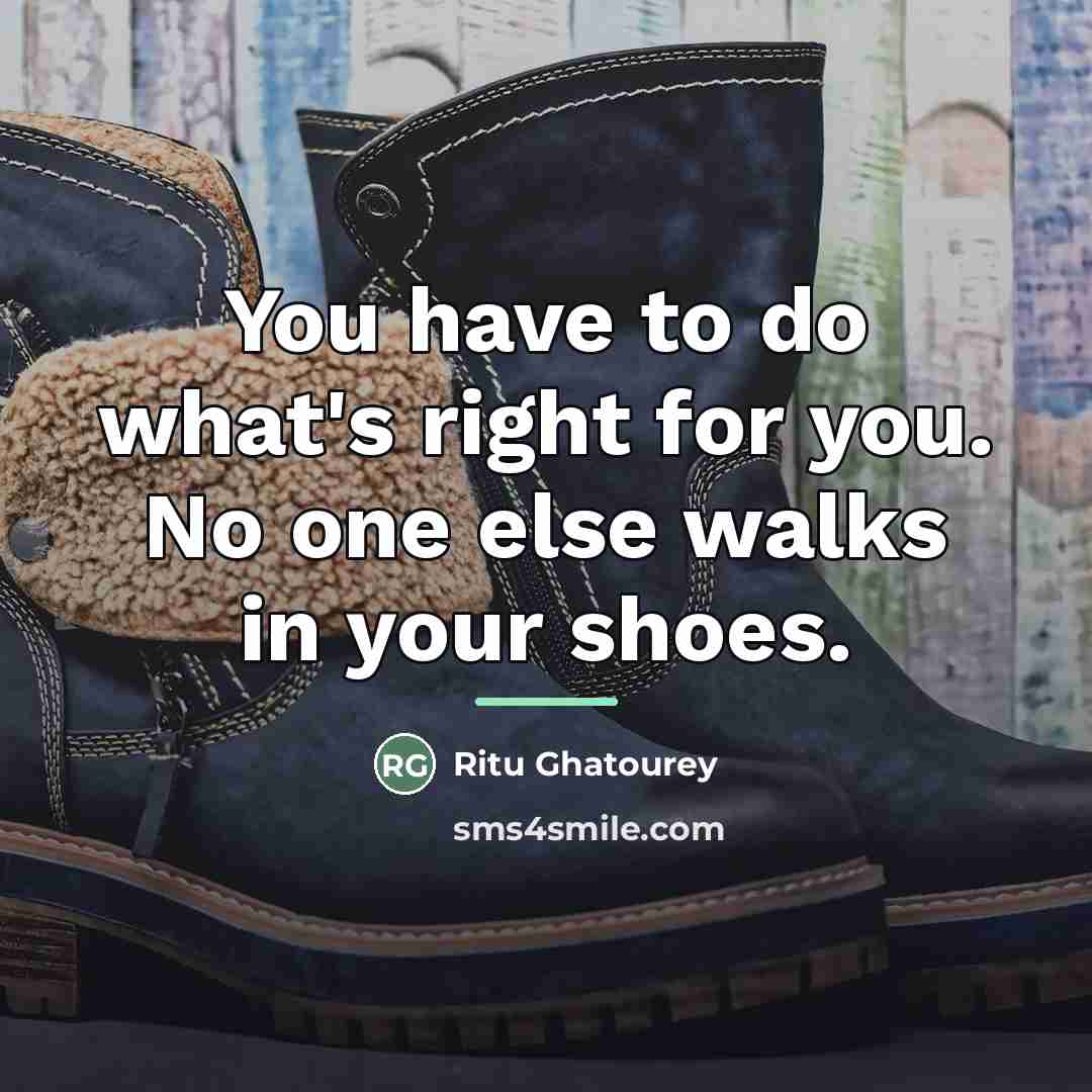 “You have to do what's right for you. No one…” quote by Ritu Ghatourey