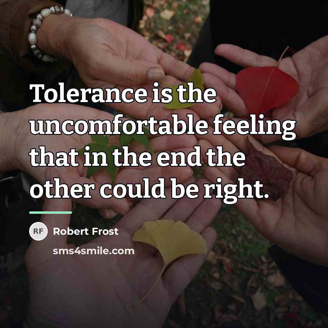 “Tolerance is the uncomfortable feeling that in the end the…” quote by Robert Frost