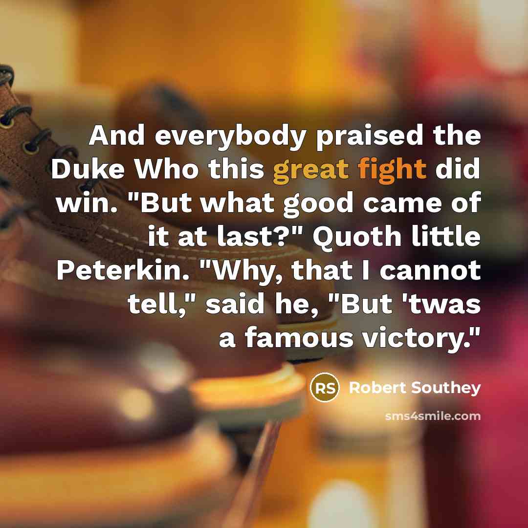 “And everybody praised the Duke Who this great fight did…” quote by Robert Southey