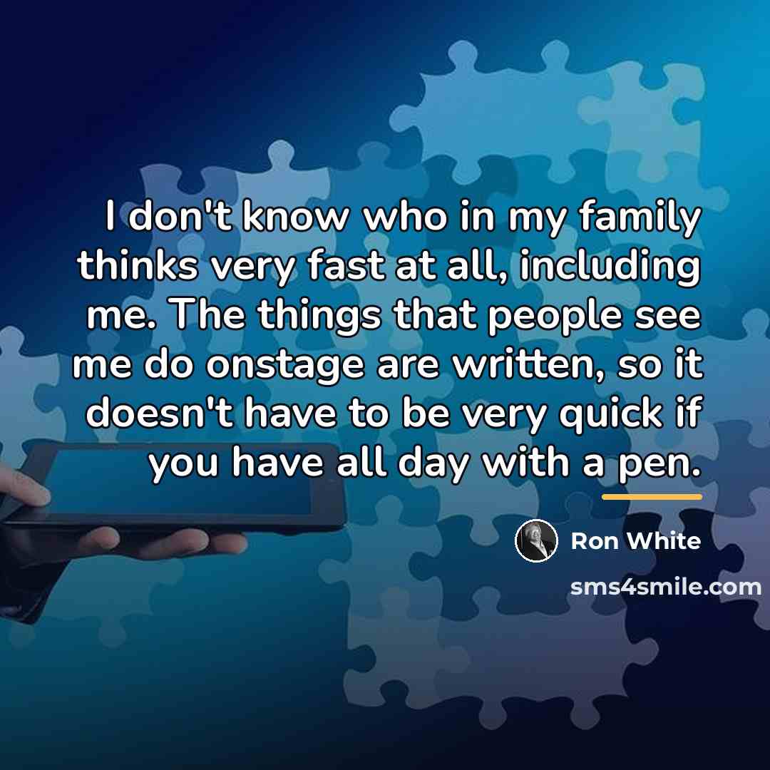 “I don't know who in my family thinks very fast…” quote by Ron White