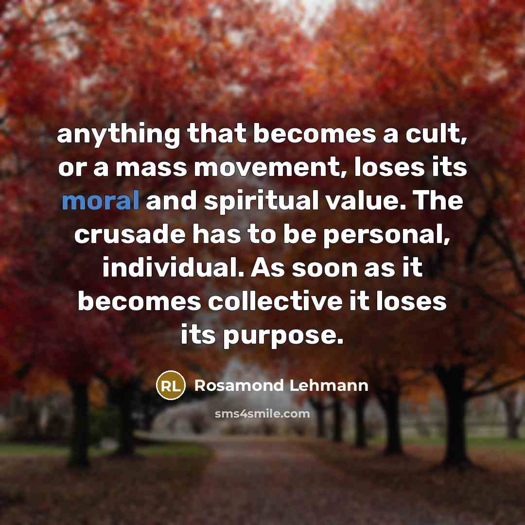 “anything that becomes a cult, or a mass movement, loses…” quote by Rosamond Lehmann