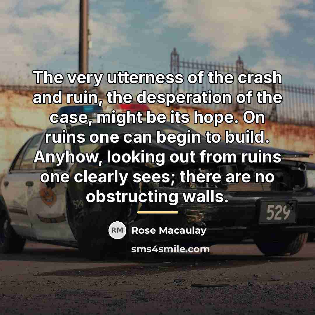 “The very utterness of the crash and ruin, the desperation…” quote by Rose Macaulay