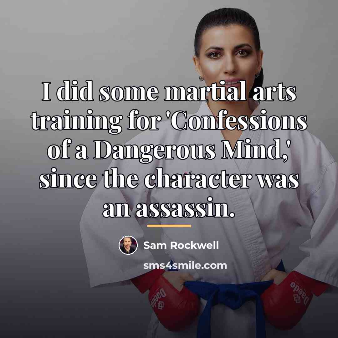 “I did some martial arts training for 'Confessions of a…” quote by Sam Rockwell