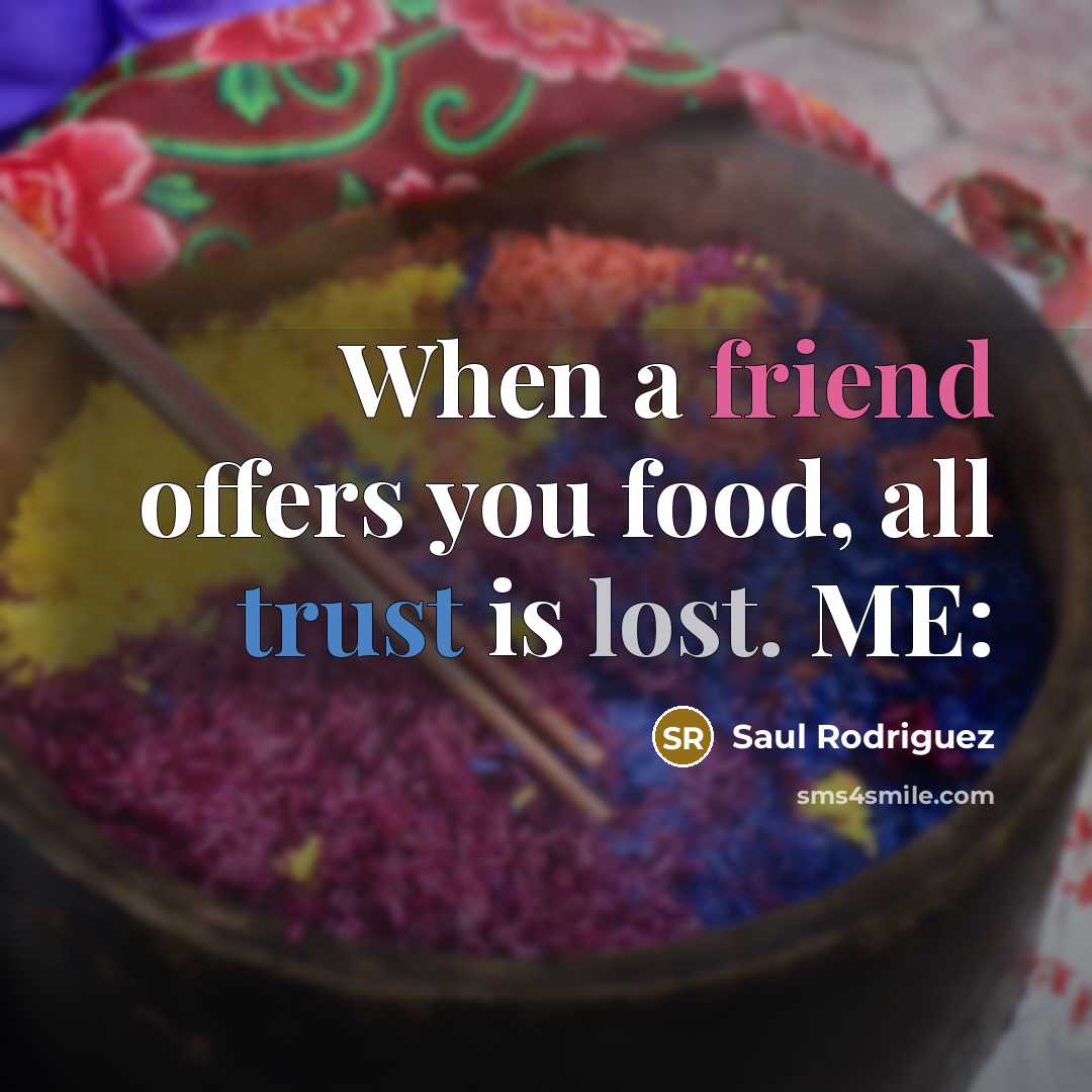 “When a friend offers you food, all trust is lost.…” quote by Saul Rodriguez