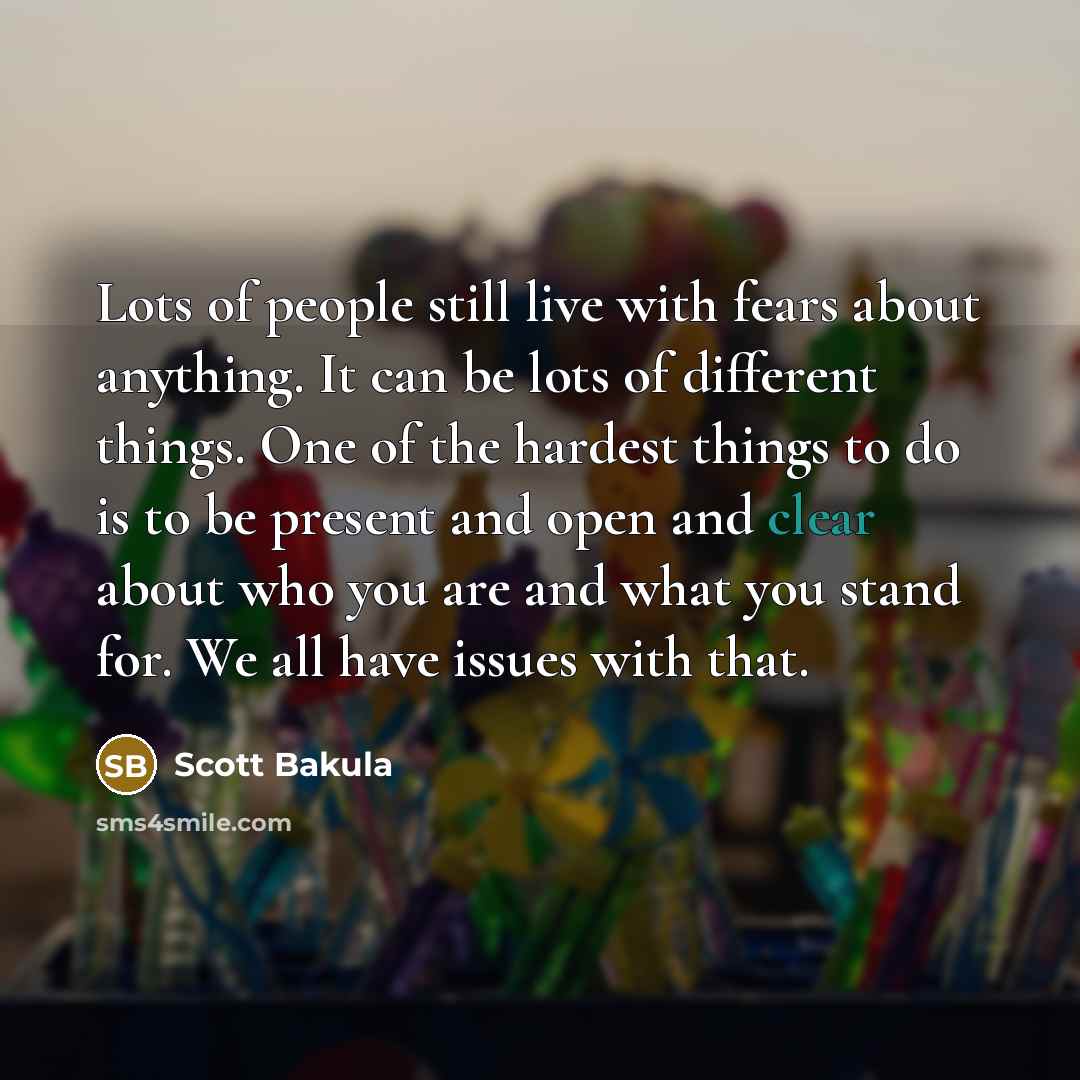 “Lots of people still live with fears about anything. It…” quote by Scott Bakula