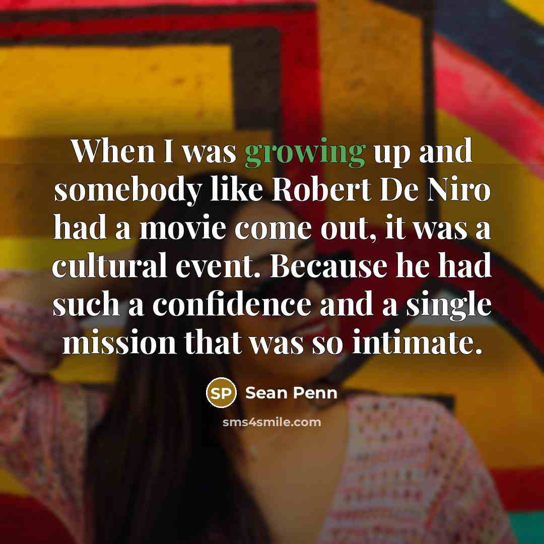 “When I was growing up and somebody like Robert De…” quote by Sean Penn