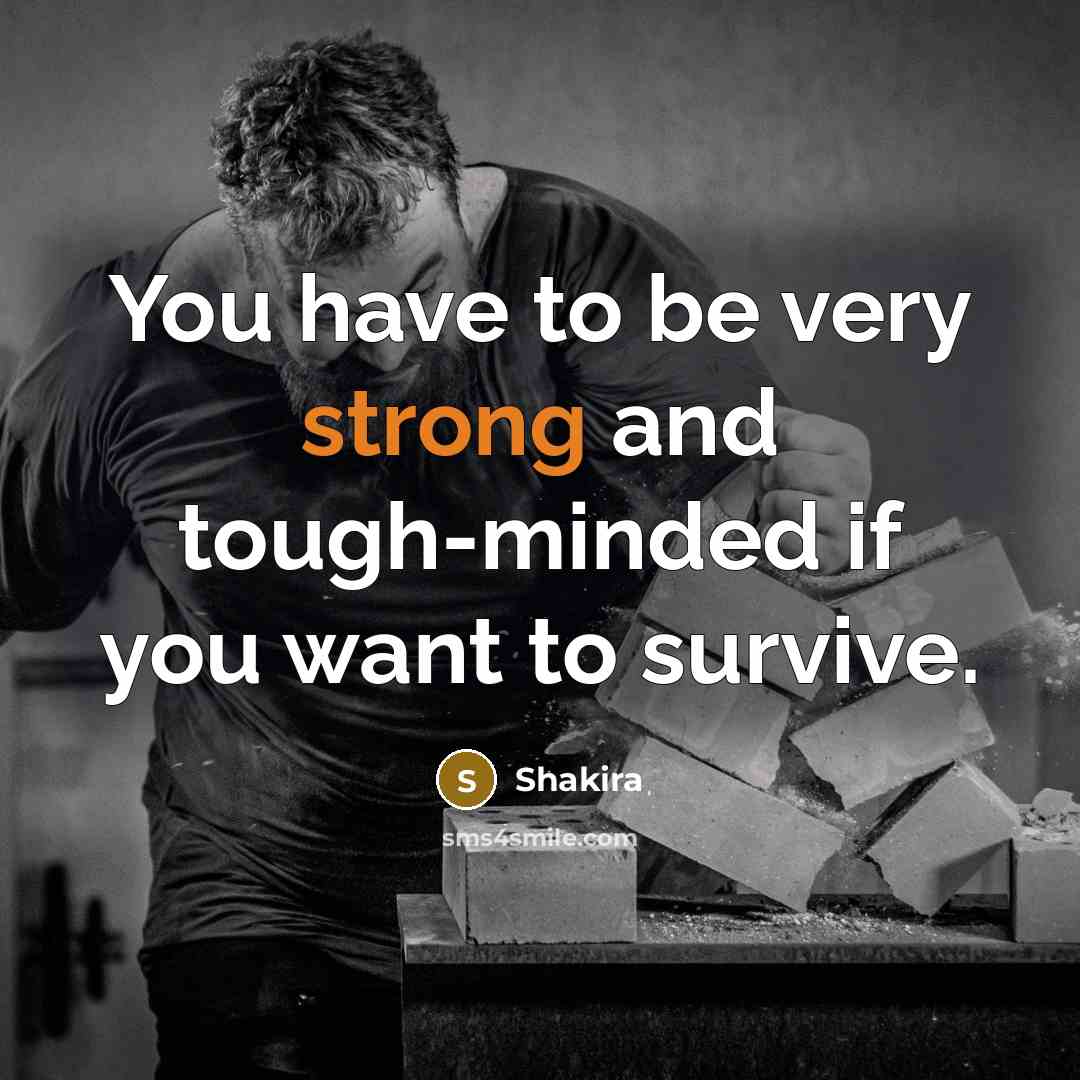 “You have to be very strong and tough-minded if you…” quote by Shakira
