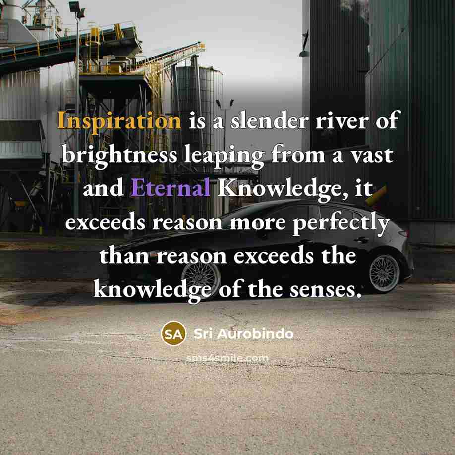 “Inspiration is a slender river of brightness leaping from a…” quote by Sri Aurobindo