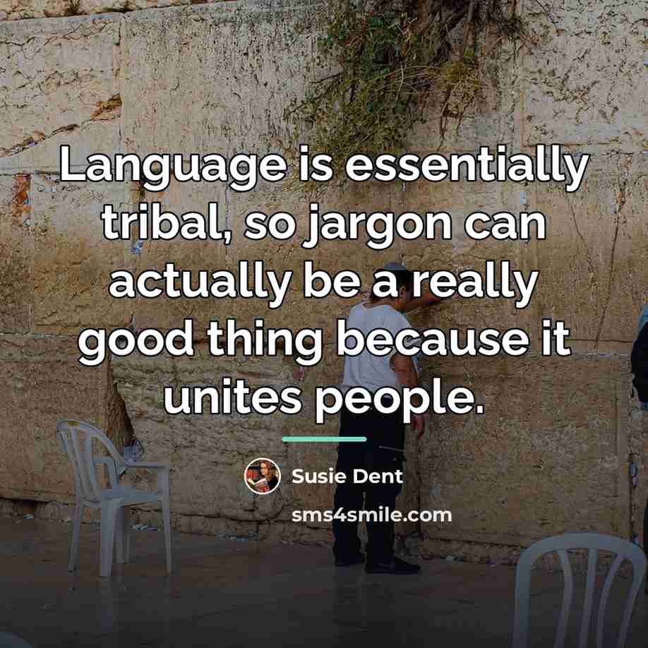 “Language is essentially tribal, so jargon can actually be a…” quote by Susie Dent