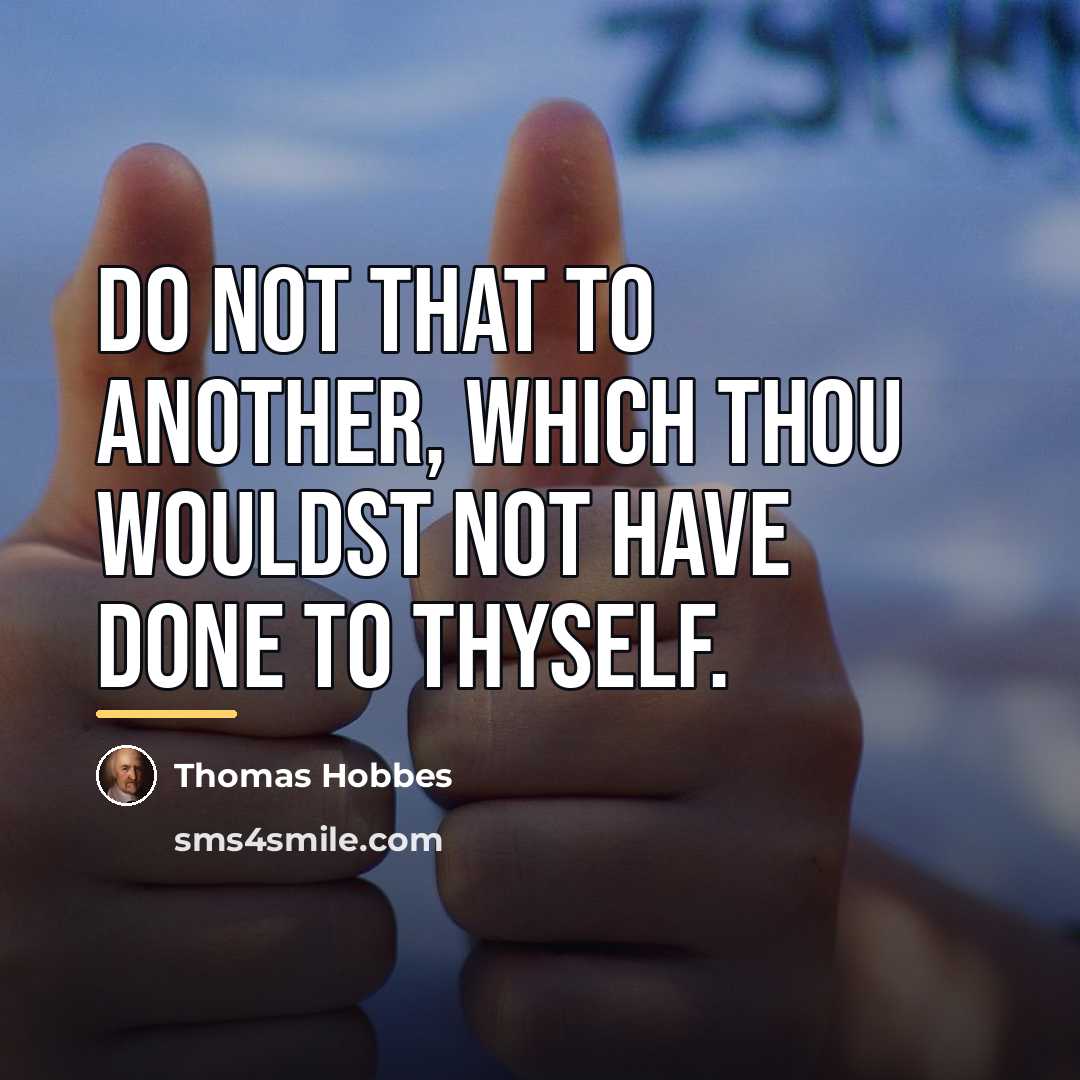 “Do not that to another, which thou wouldst not have…” quote by Thomas Hobbes