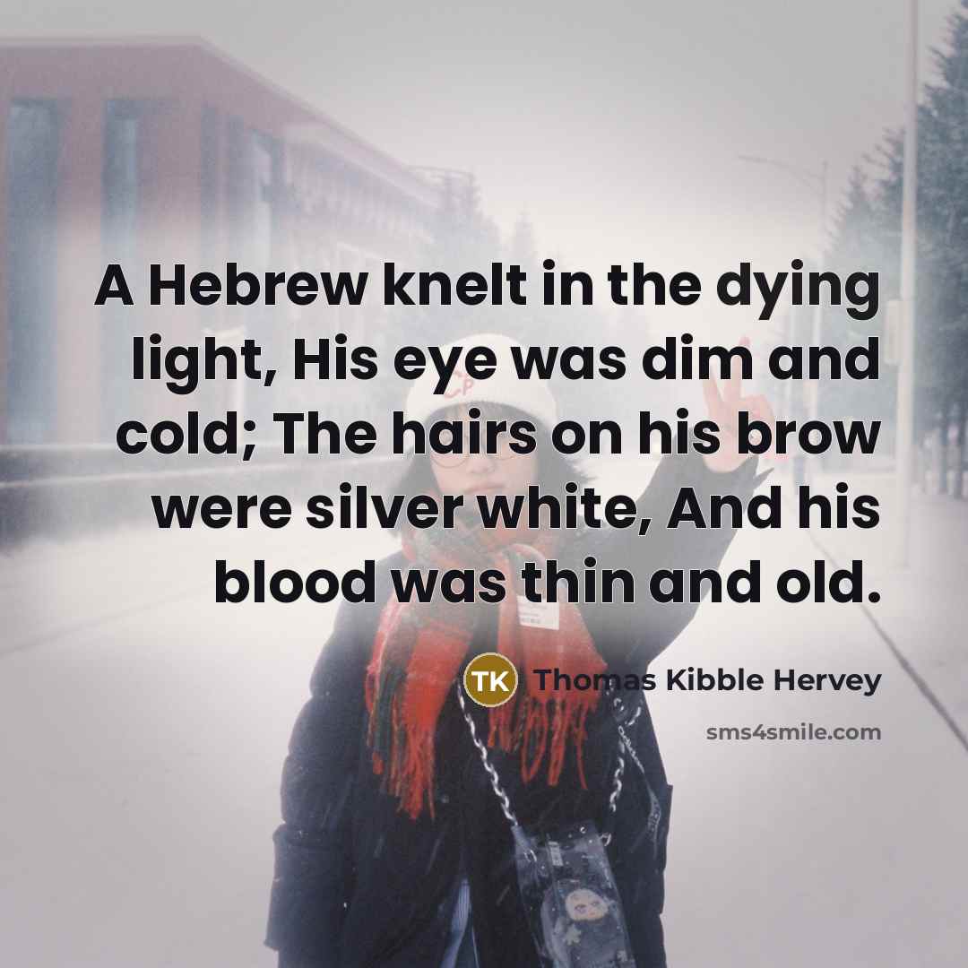 “A Hebrew knelt in the dying light, His eye was…” quote by Thomas Kibble Hervey