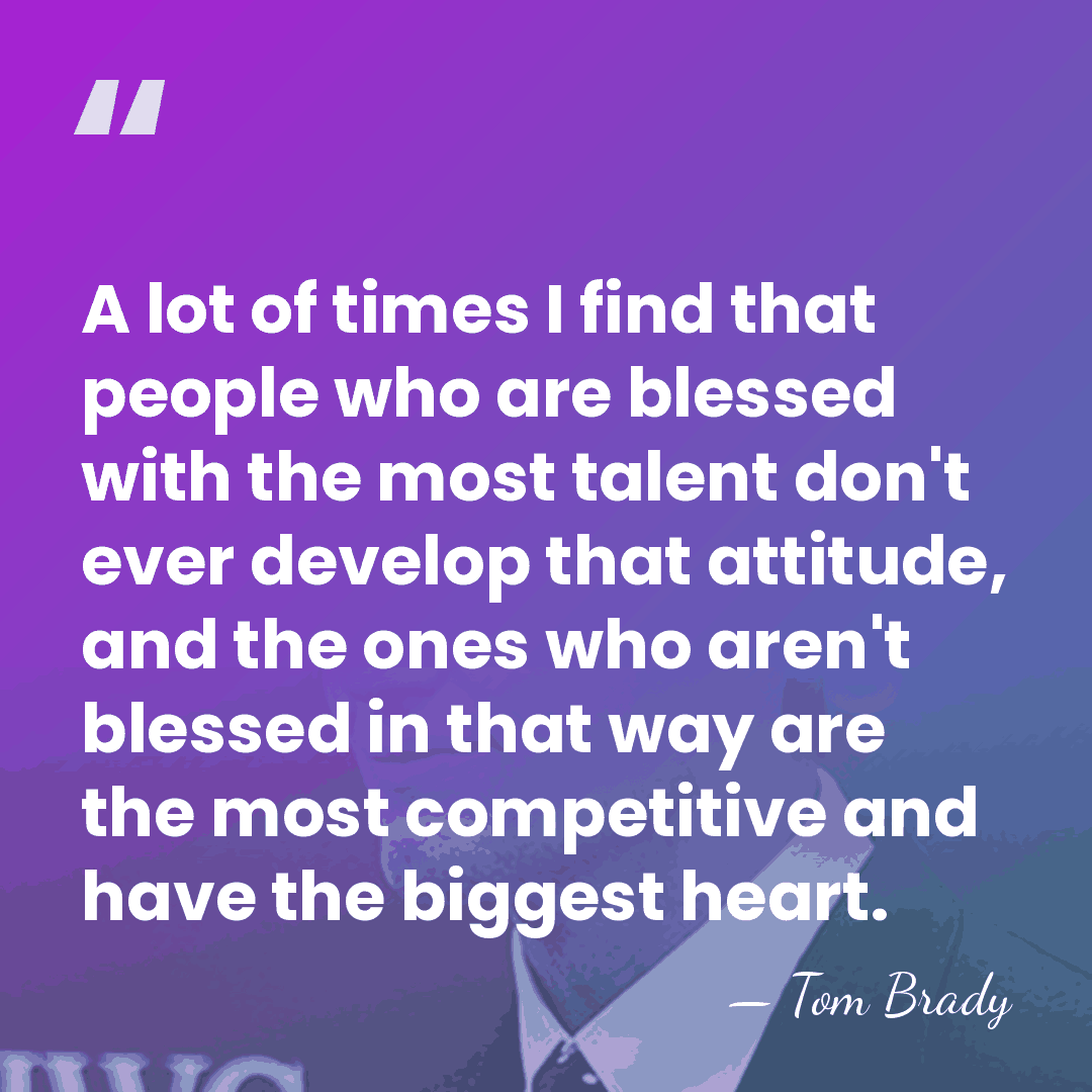 A lot of times I find that people who are blessed with&hellip; - Tom Brady