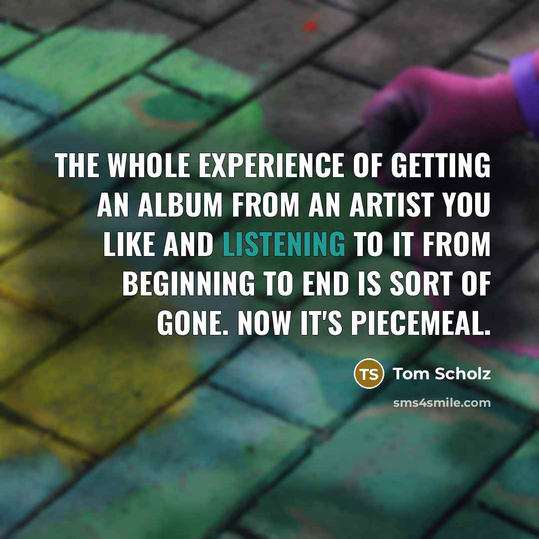 “The whole experience of getting an album from an artist…” quote by Tom Scholz