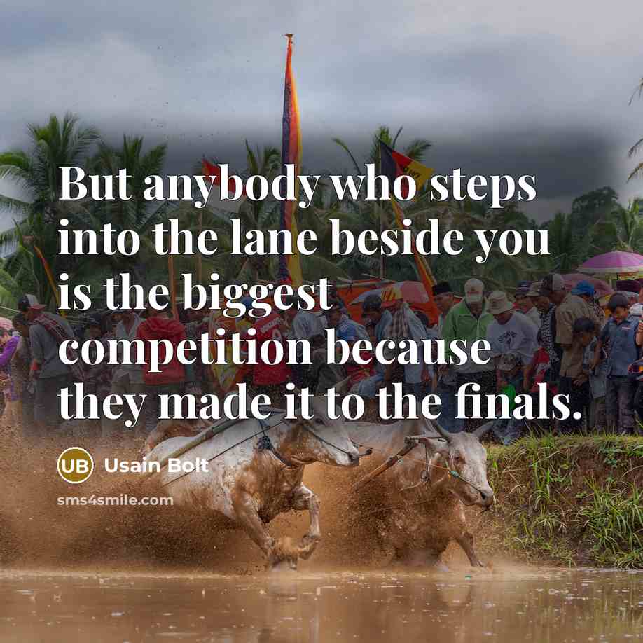 “But anybody who steps into the lane beside you is…” quote by Usain Bolt