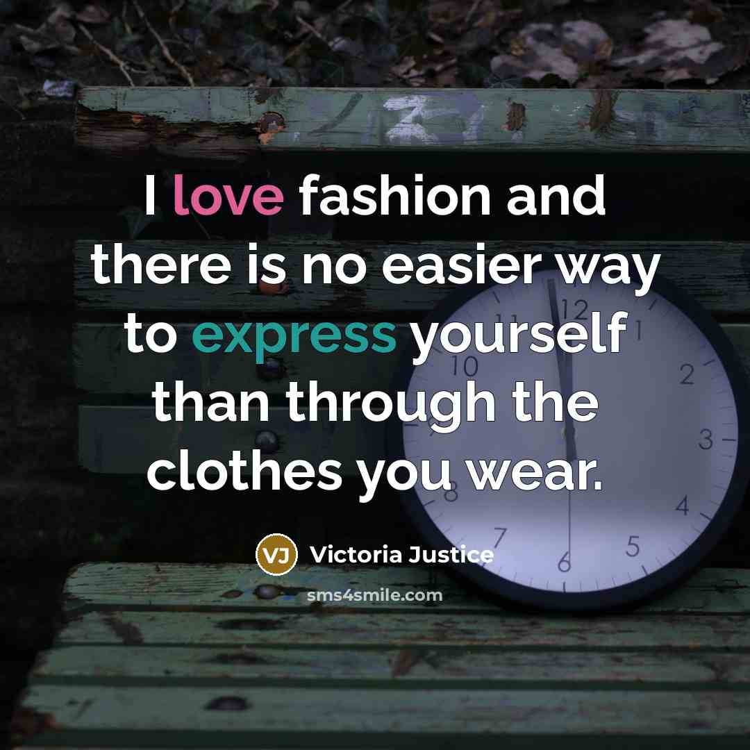 “I love fashion and there is no easier way to…” quote by Victoria Justice