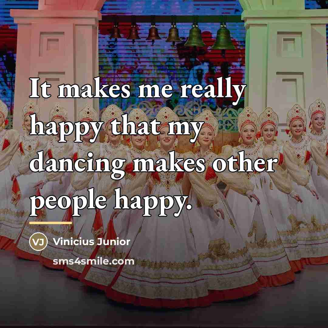 “It makes me really happy that my dancing makes other…” quote by Vinicius Junior