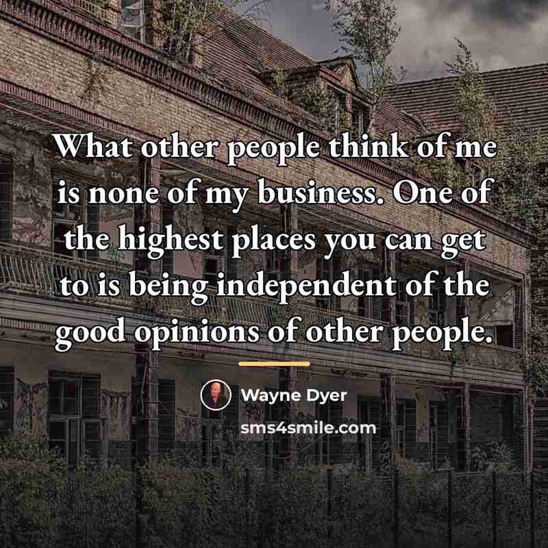 “What other people think of me is none of my…” quote by Wayne Dyer